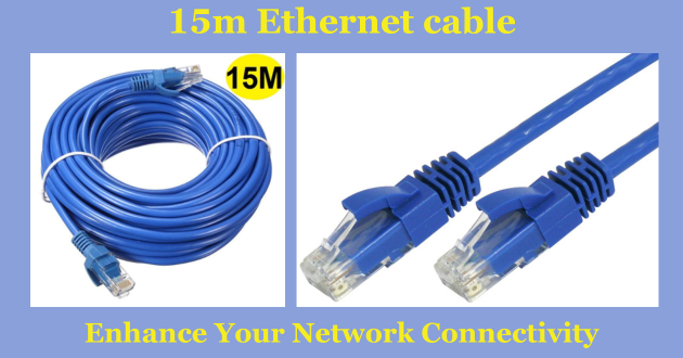 15m Ethernet Cables: Enhance Your Network Connectivity